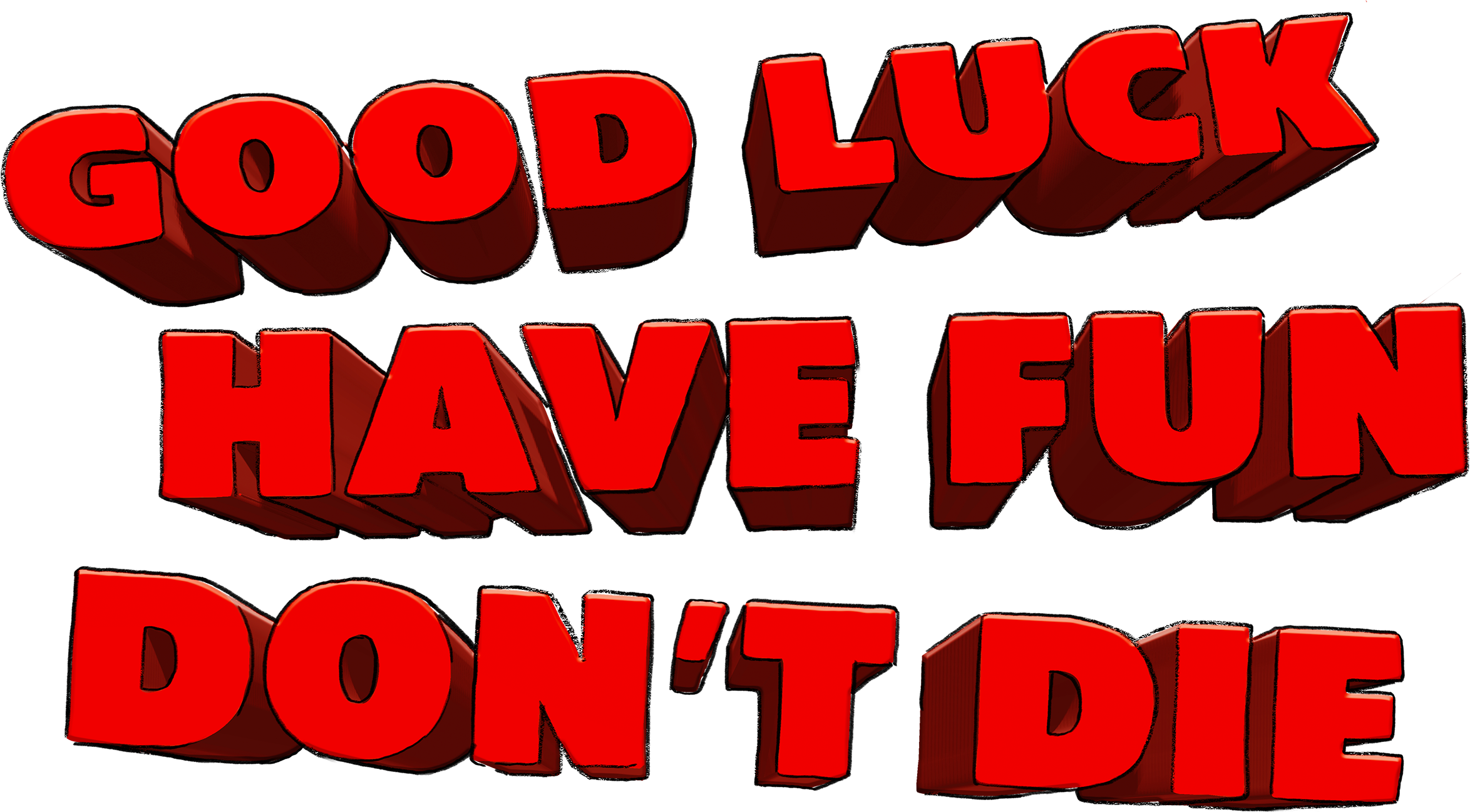 Good Luck, Have Fun, Don't Die