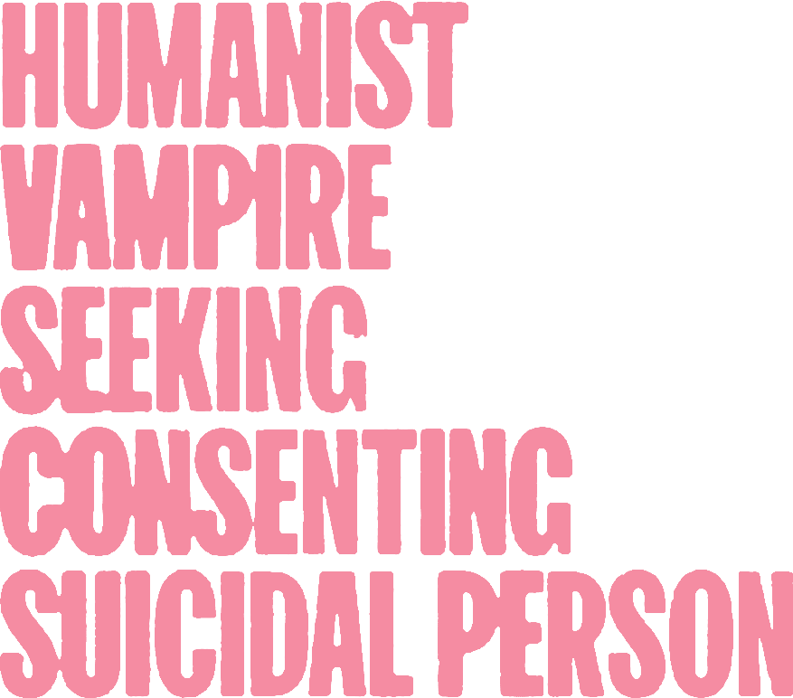 Humanist Vampire Seeking Consenting Suicidal Person