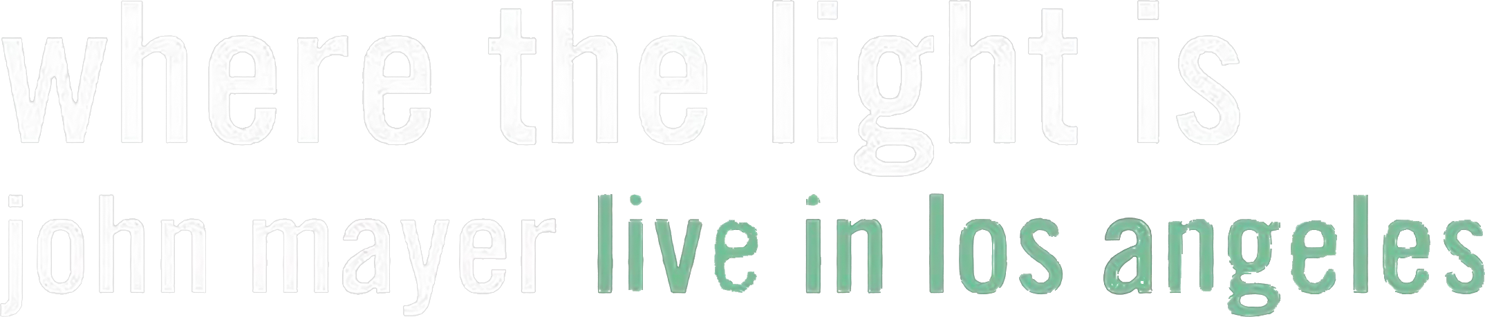 Where the Light Is: John Mayer Live in Los Angeles